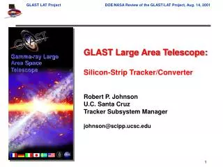 GLAST Large Area Telescope: Silicon-Strip Tracker/Converter Robert P. Johnson U.C. Santa Cruz Tracker Subsystem Manager