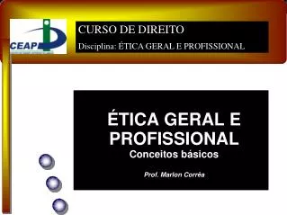 ÉTICA GERAL E PROFISSIONAL Conceitos básicos Prof. Marlon Corrêa