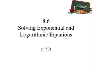 8.6 Solving Exponential and Logarithmic Equations