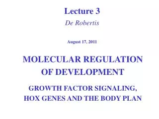 Lecture 3 De Robertis August 17, 2011