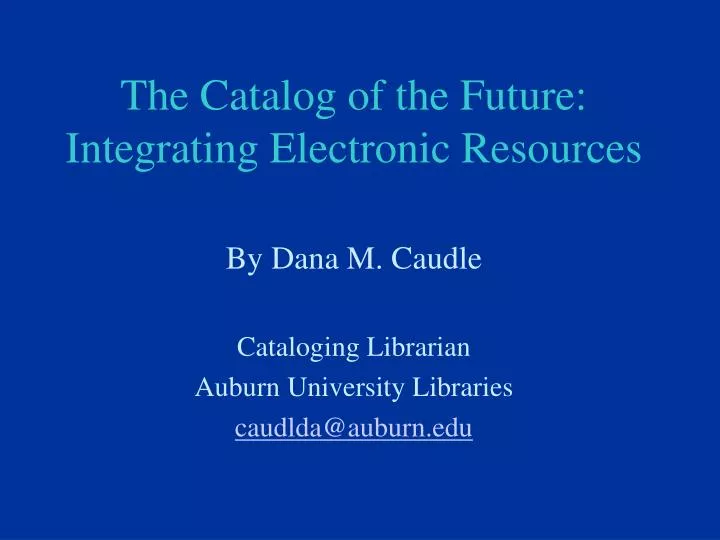 the catalog of the future integrating electronic resources