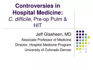 Controversies in Hospital Medicine: C. difficile, Pre-op Pulm &amp; HIT