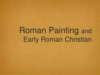 Roman Painting and Early Roman Christian