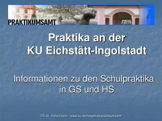Praktika an der KU Eichstätt-Ingolstadt Informationen zu den Schulpraktika in GS und HS
