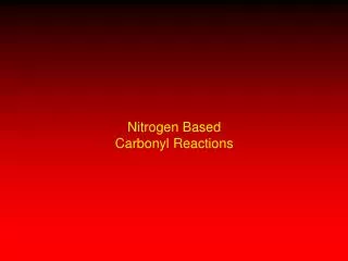 Nitrogen Based Carbonyl Reactions