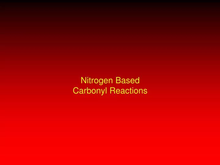 nitrogen based carbonyl reactions
