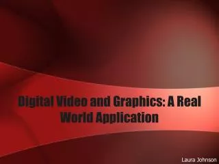 Digital Video and Graphics: A Real World Application