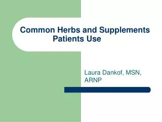 Common Herbs and Supplements Patients Use