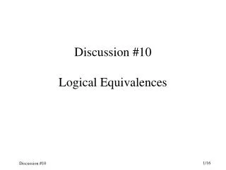 Discussion #10 Logical Equivalences