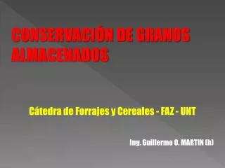 CONSERVACIÓN DE GRANOS ALMACENADOS Cátedra de Forrajes y Cereales - FAZ - UNT