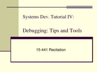 Systems Dev. Tutorial IV: Debugging: Tips and Tools