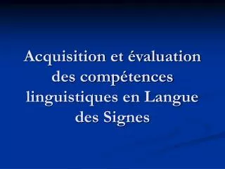 Acquisition et évaluation des compétences linguistiques en Langue des Signes