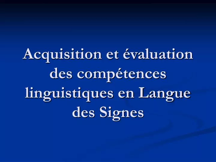 acquisition et valuation des comp tences linguistiques en langue des signes