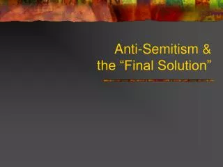Anti-Semitism &amp; the “Final Solution”
