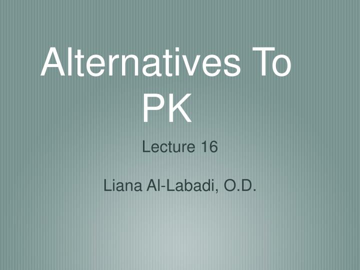 alternatives to pk