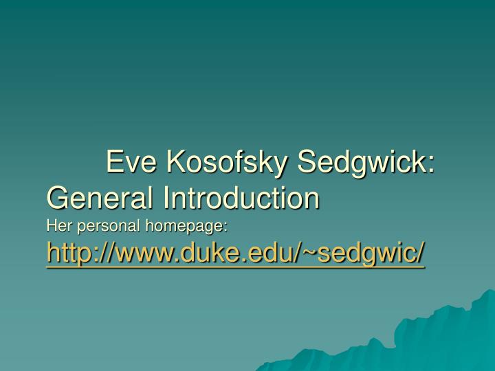 eve kosofsky sedgwick general introduction her personal homepage http www duke edu sedgwic
