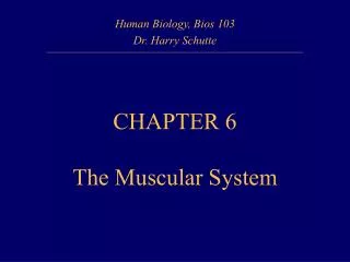 Human Biology, Bios 103 Dr. Harry Schutte