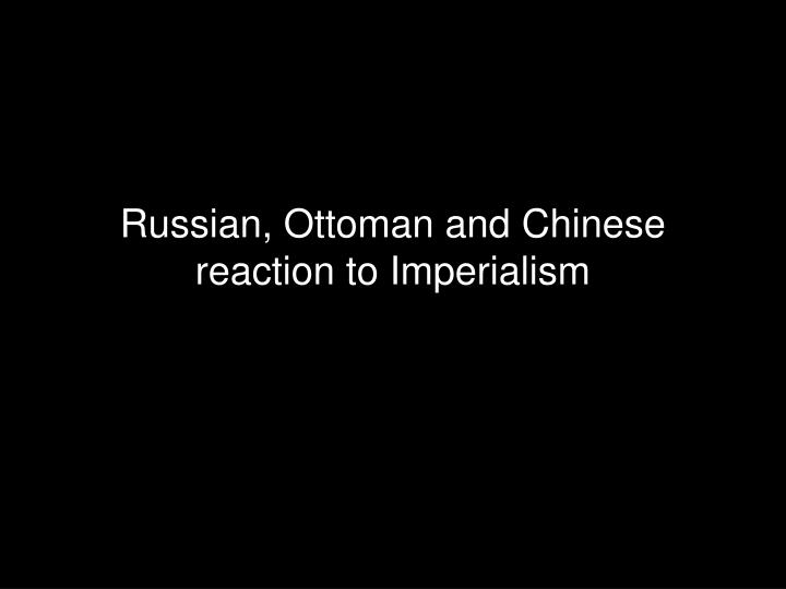 russian ottoman and chinese reaction to imperialism