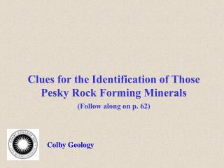 Clues for the Identification of Those Pesky Rock Forming Minerals (Follow along on p. 62)