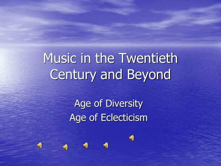 music in the twentieth century and beyond