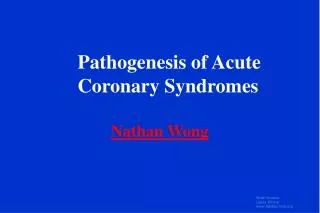 Pathogenesis of Acute Coronary Syndromes Nathan Wong
