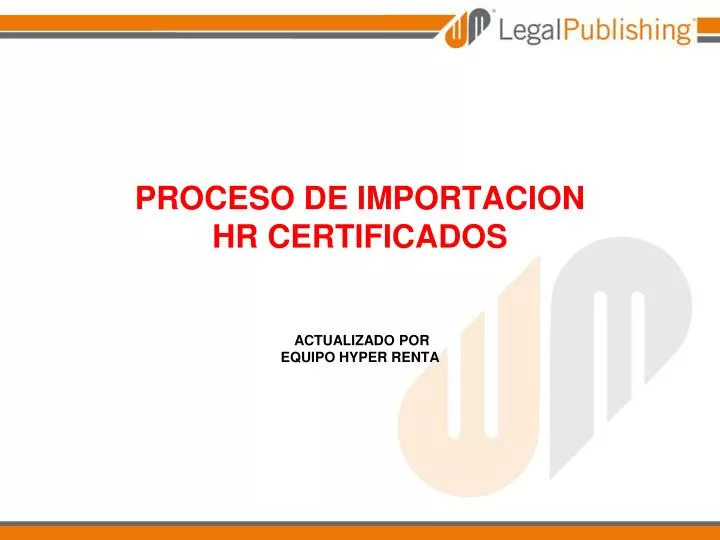 proceso de importacion hr certificados actualizado por equipo hyper renta 31 01 2012