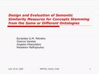 Design and Evaluation of Semantic Similarity Measures for Concepts Stemming from the Same or Different Ontologies