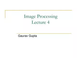Image Processing 			Lecture 4