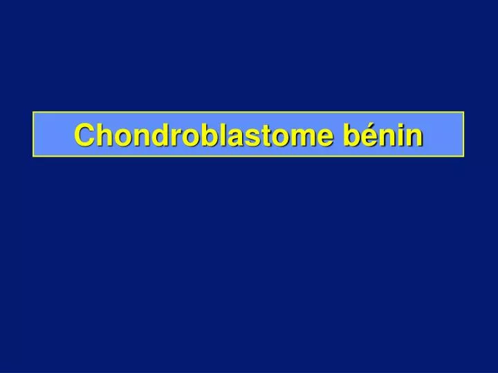 chondroblastome b nin