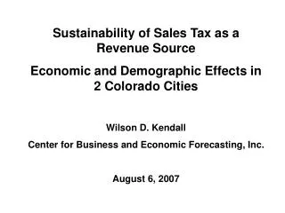 Sustainability of Sales Tax as a Revenue Source Economic and Demographic Effects in 2 Colorado Cities Wilson D. Kendall