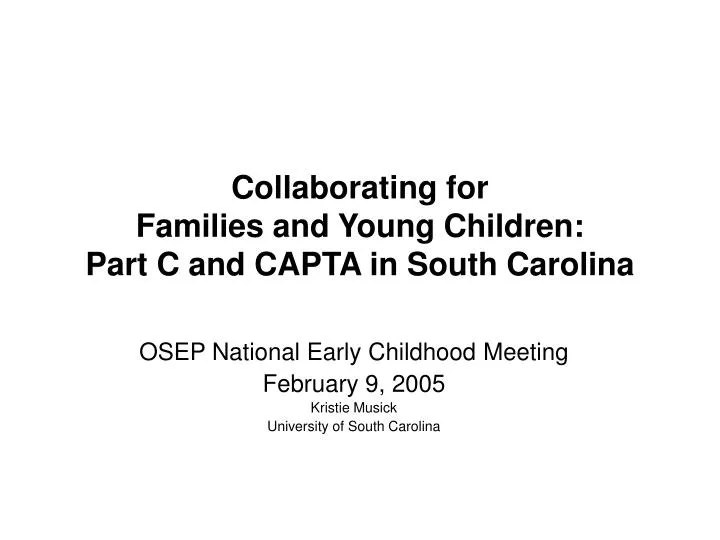 collaborating for families and young children part c and capta in south carolina