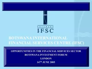 BOTSWANA INTERNATIONAL FINANCIAL SERVICES CENTRE (IFSC)