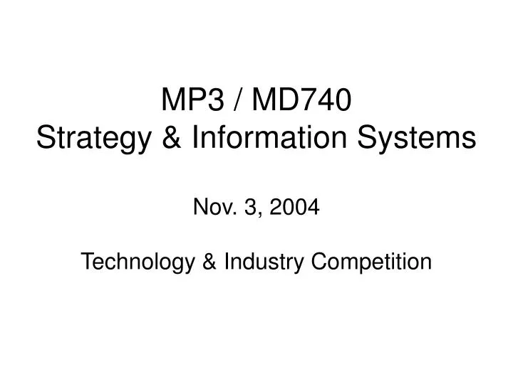 mp3 md740 strategy information systems nov 3 2004 technology industry competition