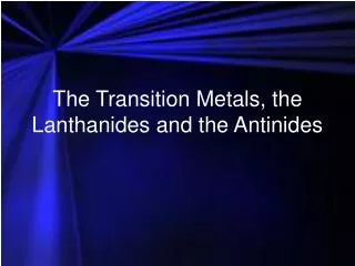The Transition Metals, the Lanthanides and the Antinides