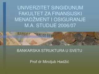 UNIVERZITET SINGIDUNUM FAKULTE T Z A FINANSIJ S KI MENAD Ž MENT I OSIGURANJE M.A. STUDIJE 2006/07