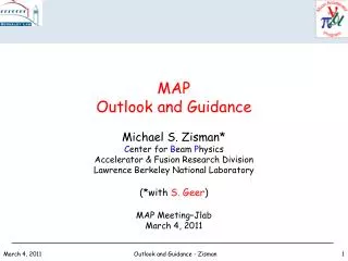MAP Outlook and Guidance Michael S. Zisman* C enter for B eam P hysics Accelerator &amp; Fusion Research Division Lawr