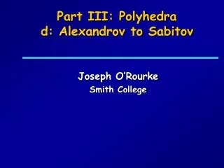 Part III: Polyhedra d: Alexandrov to Sabitov