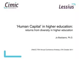 ‘Human Capital’ in higher education: returns from diversity in higher education Jo Bastiaens, Ph.D.