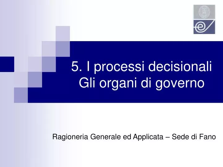 5 i processi decisionali gli organi di governo