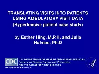 TRANSLATING VISITS INTO PATIENTS USING AMBULATORY VISIT DATA (Hypertensive patient case study) by Esther Hing, M.P.H. a