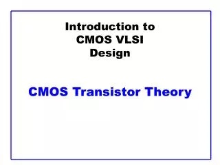Introduction to CMOS VLSI Design CMOS Transistor Theory