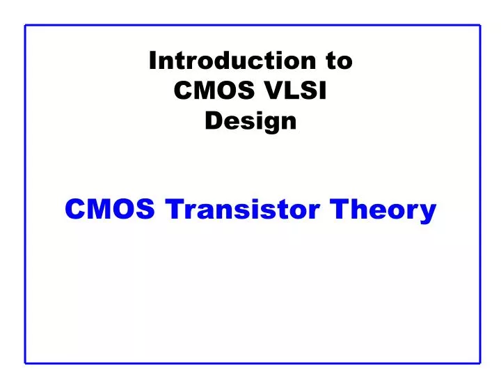 introduction to cmos vlsi design cmos transistor theory
