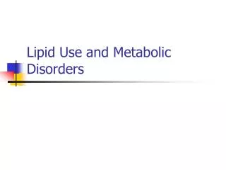 Lipid Use and Metabolic Disorders