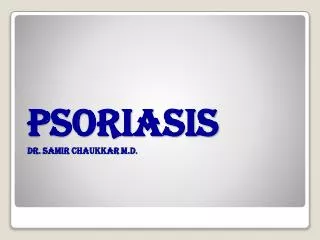 PSORIASIS Dr. Samir Chaukkar M.D .