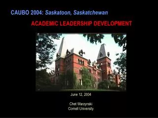 CAUBO 2004: Saskatoon, Saskatchewan ACADEMIC LEADERSHIP DEVELOPMENT