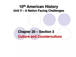 10 th American History Unit V – A Nation Facing Challenges