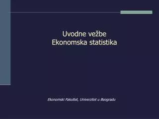 Uvodne vežbe Ekonomska statistika