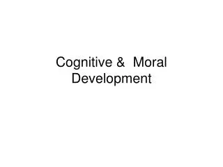 Cognitive &amp; Moral Development