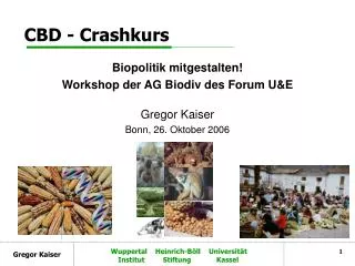 Biopolitik mitgestalten! Workshop der AG Biodiv des Forum U&amp;E Gregor Kaiser Bonn, 26. Oktober 2006