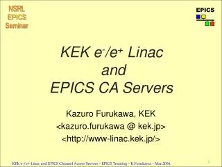 KEK e - /e + Linac and EPICS CA Servers
